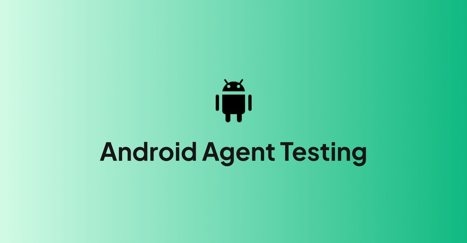 Android Agent Testing